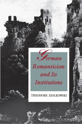 German Romanticism and Its Institutions by Theodore Ziolkowski (Paperback) - NotOnAmazon