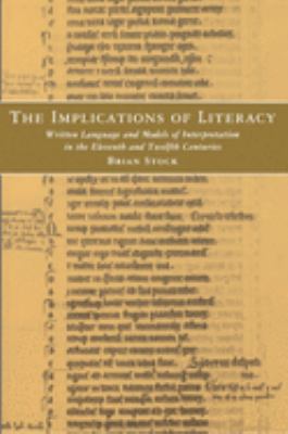 The Implications of Literacy : Written Language and Models of Interpretation in the 11th and 12th Centuries by Brian Stock - Brian Stock