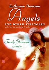 Angels and Other Strangers: Family Christmas Stories - Paterson, Katherine