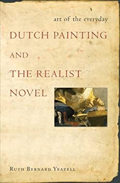 Art of the Everyday : Dutch Painting and the Realist Novel by Ruth Bernard Yeazell - Ruth Bernard Yeazell