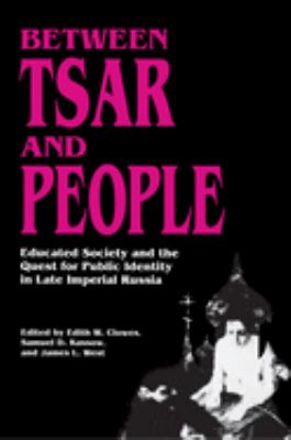 Between Tsar and People: Educated Society and the Quest for Public Identity in Late Imperial Russia by Edith W. Clowes (Paperback)