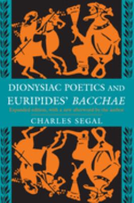 Dionysiac Poetics and Euripides' Bacchae: Expanded Edition by Charles Segal (Paperback) - NotOnAmazon