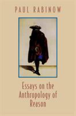 Essays on the Anthropology of Reason by Paul Rabinow - Paul Rabinow