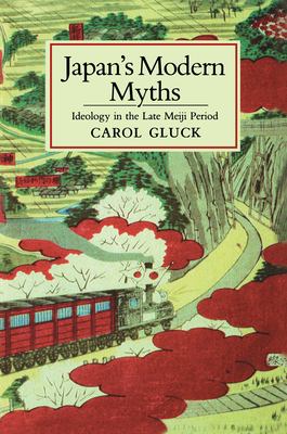 Japan's Modern Myths: Ideology in the Late Meiji Period by Carol Gluck (Paperback)