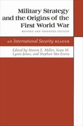 Military Strategy and the Origins of the First World War: An "International Security" Reader. (Revised and Expanded) - Miller, Steven E. / Van Evera, Stephen / Lynn-Jones, Sean M.