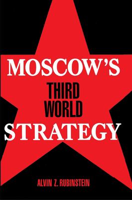 Moscow's Third World Strategy by Alvin Z. Rubinstein - Alvin Z. Rubinstein