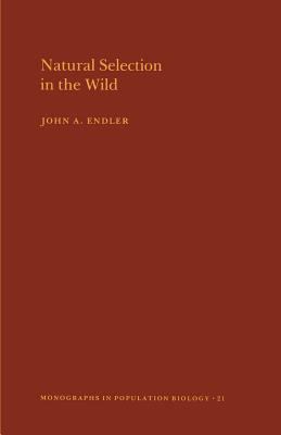 Natural Selection in the Wild. (MPB-21), Volume 21 by John A. Endler - John A. Endler