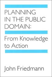 Planning in the Public Domain: From Knowledge to Action - Friedmann, John