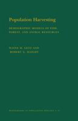 Population Harvesting Vol. 27 : Demographic Models of Fish, Forest, and Animal Resources by Robert G., Getz, Wayne M. Haight - Robert G., Getz, Wayne M. Haight
