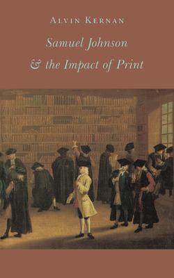 Samuel Johnson and the Impact of Print : (Originally Published As Printing Technology, Letters, and Samuel Johnson) by Alvin B. Kernan - Alvin B. Kernan