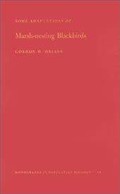 Some Adaptations of Marsh-Nesting Blackbirds - Orians, Gordon H.