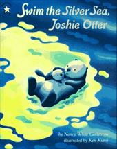 Swim the Silver Sea, Joshie Otter - Carlstrom, Nancy White / Arnosky, Jim / Kuroi, Ken