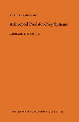 The Dynamics of Arthopod Predator-Prey Systems by Michael Patrick Hassell - Michael Patrick Hassell