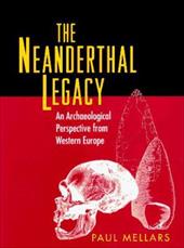 The Neanderthal Legacy: An Archaeological Perspective of Western Europe - Mellars, Paul