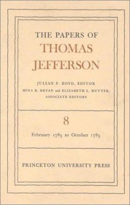 The Papers of Thomas Jefferson, Volume 8 : February 1785 to October 1785 by Thomas Jefferson - Thomas Jefferson
