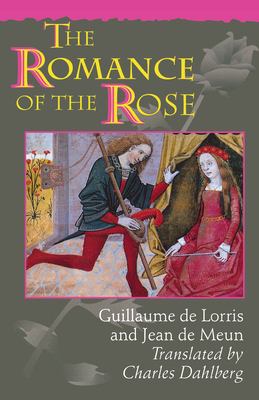 The Romance of the Rose : Third Edition by , Guillaume, de Meun, Jean de Lorris - , Guillaume, de Meun, Jean de Lorris