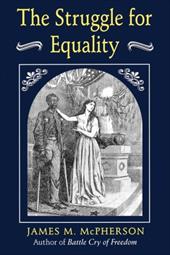 The Struggle for Equality: Abolitionists and the Negro in the Civil War and Reconstruction - McPherson, James M.
