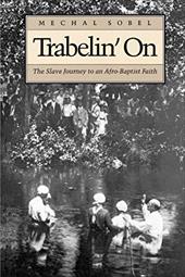 Trabelin' on: The Slave Journey to an Afro-Baptist Faith - Sobel, Mechal