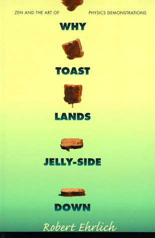 Why Toast Lands Jelly-Side Down: Zen and the Art of Physics Demonstrations by Robert Ehrlich (Hardcover) - Robert Ehrlich