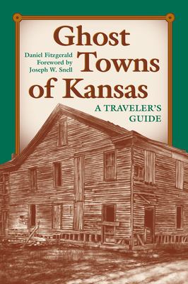 Ghost Towns of Kansas : A Traveler's Guide by Daniel C. Fitzgerald - Daniel C. Fitzgerald