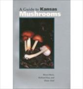 Guide to Kansas Mushrooms (PB) - Horn, Bruce / Kay, Richard / Abel, Dean