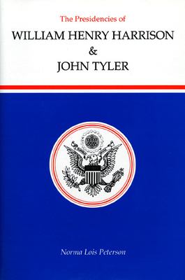 The Presidencies of William Henry Harrison and John Tyler by Norma Lois Peterson - Norma Lois Peterson