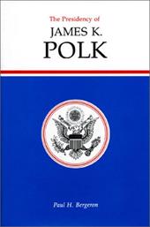 Presidency of James K. Polk - Bergeron, Paul H.