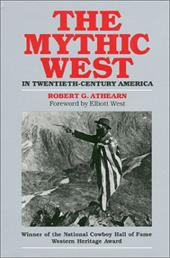 The Mythic West in Twentieth-Century America - Athearn, Robert G. / West, Elliott