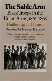 The Sable Arm: Black Troops in the Union Army, 1861-1865 - Cornish, Dudley Taylor / Hattaway, Herman