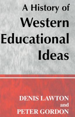 A History of Western Educational Ideas by Professor Denis, Gordon, Professor Peter Lawton - Professor Denis, Gordon, Professor Peter Lawton