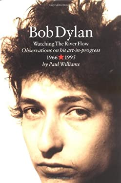 Bob Dylan: Watching the River Flow by Paul Williams (Paperback) - Paul Williams