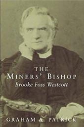 THE MINERS' BISHOP: BROOK FOSS WESCOTT -  Graham A Patrick