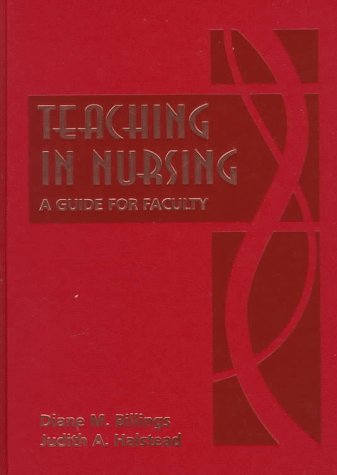 Teaching in Nursing : A Guide for Faculty by Judith A., Billings, Diane M. Halstead