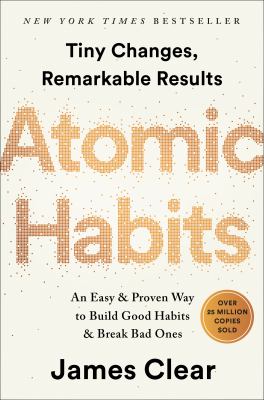 Atomic Habits : An Easy and Proven Way to Build Good Habits and Break Bad Ones by James Clear
