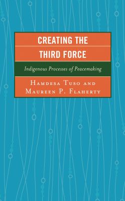 Creating the Third Force: Indigenous Processes of Peacemaking (Peace and Conflict Studies)