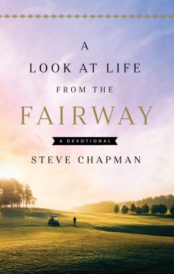 ISBN 9780736987547 product image for A Look at Life from the Fairway: A Devotional by Steve Chapman (Hardcover) | upcitemdb.com