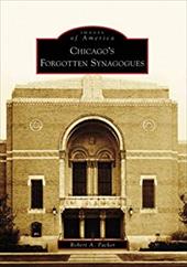 Chicago's Forgotten Synagogues - Packer, Robert A.