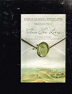 These Few Lines: A Convict Story: The Lost Lives of Myra & William Sykes