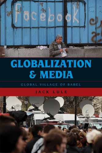 Globalization and Media : Global Village of Babel by Jack Lule