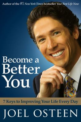 Become a Better You : 7 Keys to Improving Your Life Every Day by Joel Osteen