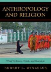 Anthropology and Religion: What We Know, Think, and Question - Winzeler, Robert L.