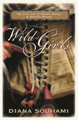 Wild Girls: Paris, Sappho, and Art - The Lives and Loves of Natalie Barney and Romaine Brooks by Diana Souhami (Paperback) - NotOnAmazon
