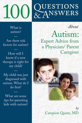 100 Questions & Answers about Autism: Expert Advice from a Physician/Parent Caregiver