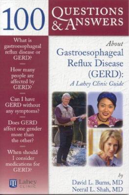 100 Questions & Answers about Gatroesophageal Reflux Disease (Gerd): A Lahey Clinic Guide