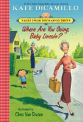 Where Are You Going, Baby Lincoln? : Tales from Deckawoo Drive, Volume Three by Kate DiCamillo - Kate DiCamillo
