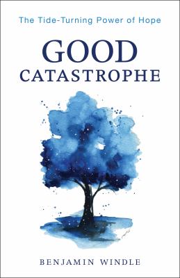 ISBN 9780764241161 product image for Good Catastrophe: The Tide-Turning Power of Hope by Benjamin Windle (Paperback) | upcitemdb.com
