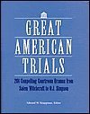 Great American Trials: 201 Compelling Courtroom Dramas From Salem Witchcraft to O.J. Simpson