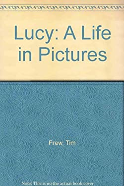 Lucy: A Life in Pictures - Frew, Tim, Howard Frank Archives/Personality Photos Staff