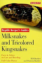 Milksnakes and Tricolored Kingsnakes - Bartlett, Richard D. / Bartlett, Patricia / Bartlett, Patricia Pope