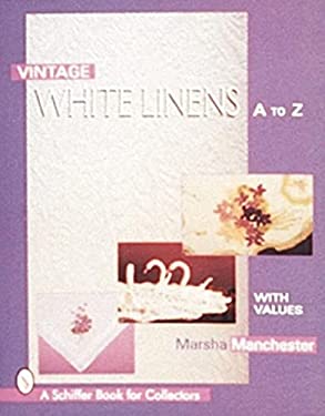 Vintage White Linens : A to Z by Marsha L. Manchester - Marsha L. Manchester